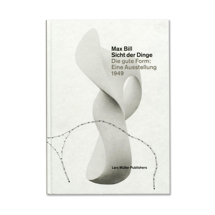 Buch Max Bill Sicht der Dinge – Die gute Form: Eine Ausstellung 1949