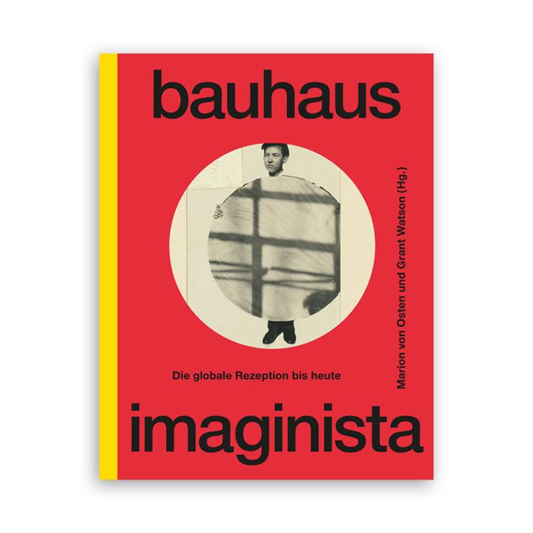Scheidegger & Spiess | Bauhaus Imaginista: Die globale Rezeption bis heute
